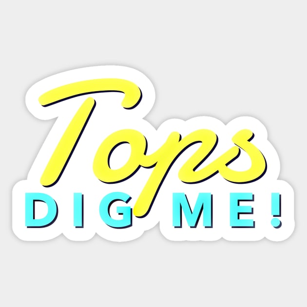 Tops Dig Me! Sticker by JasonLloyd